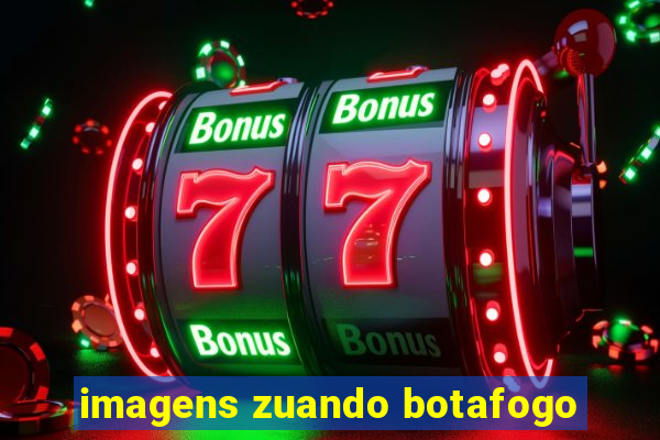 imagens zuando botafogo